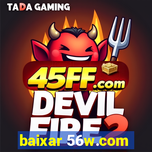 baixar 56w.com